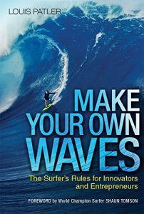 Baixar Make Your Own Waves: The Surfer’s Rules for Innovators and Entrepreneurs pdf, epub, ebook