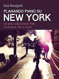 Baixar Planando piano su New York: Un anno nella Grande Mela tra musica, libri e musei (Guide d’autore – goWare) pdf, epub, ebook