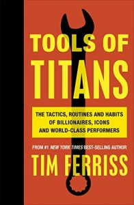 Baixar Tools of Titans: The Tactics, Routines, and Habits of Billionaires, Icons, and World-Class Performers pdf, epub, ebook