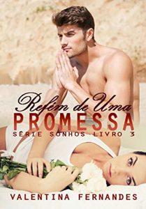 Baixar Refém de uma promessa (Sonhos Livro 3) (Portuguese Edition) pdf, epub, ebook