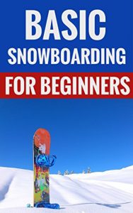 Baixar Basic Snowboarding For Beginners – Learn The Sport Of Snowboarding (English Edition) pdf, epub, ebook