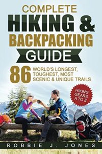 Baixar Complete Hiking & Backpacking Guide: Best Hiking Gears A to Z – 86 World’s Longest. Toughest, Most Scenic & Unique Trails (English Edition) pdf, epub, ebook