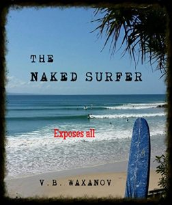 Baixar The Naked Surfer: True stories of surfing’s dark soul revealed by world renowned journalist V.B. Waxanov (English Edition) pdf, epub, ebook