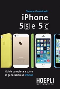Baixar Iphone 5s e 5c: Guida completa a tutte le generazioni di iPhone (Hoepli informatica) pdf, epub, ebook