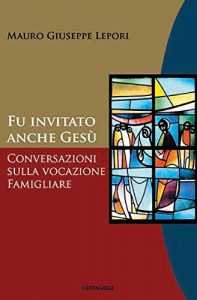 Baixar Fu invitato anche Gesù: Conversazioni sulla vocazione familiare pdf, epub, ebook