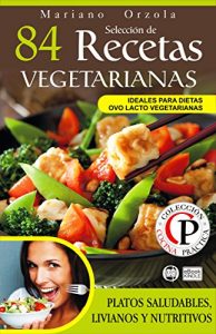 Baixar SELECCIÓN DE 84 RECETAS VEGETARIANAS: Platos saludables, livianos y nutritivos (Colección Cocina Práctica) (Spanish Edition) pdf, epub, ebook