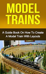 Baixar MODEL TRAINS: A Quick Guide Book on How to Create a Model Train with Layouts (model railroad, modern railways 1) (English Edition) pdf, epub, ebook