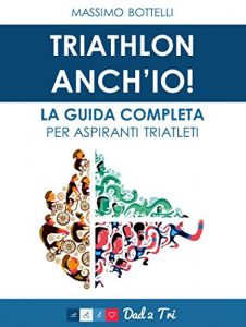 Baixar Triathlon Anch’io: La guida completa per aspiranti triatleti pdf, epub, ebook