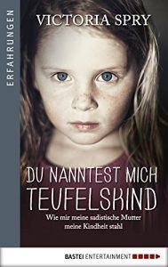 Baixar Du nanntest mich Teufelskind: Wie mir meine sadistische Mutter meine Kindheit stahl (Erfahrungen. Bastei Lübbe Taschenbücher) (German Edition) pdf, epub, ebook