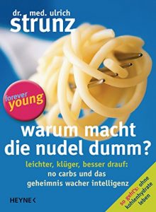 Baixar Warum macht die Nudel dumm?: Leichter, klüger, besser drauf: No Carbs und das Geheimnis wacher Intelligenz (German Edition) pdf, epub, ebook