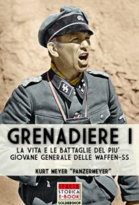 Baixar Grenadiere I: Le vita e le battaglie del più giovane generale delle Waffen-SS (Italia Storica Ebook Vol. 21) pdf, epub, ebook