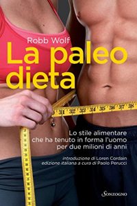 Baixar La paleo dieta: Lo stile alimentare che ha tenuto in forma l’uomo per due milioni di anni (Tascabili varia) pdf, epub, ebook