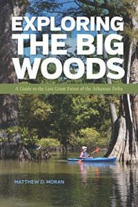 Baixar Exploring the Big Woods: A Guide to the Last Great Forest of the Arkansas Delta pdf, epub, ebook