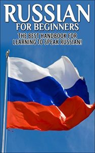 Baixar Russian for Beginners: The Best Handbook for learning to speak Russian! (Russian, Russia, Learn Russian, Speak Russian, Russian Language, Russian English, … Dictionary, Travel Russia) (English Edition) pdf, epub, ebook