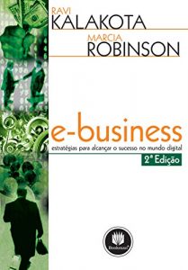 Baixar E-Business: Estratégias para Alcançar o Sucesso no Mundo Digital (Portuguese Edition) pdf, epub, ebook