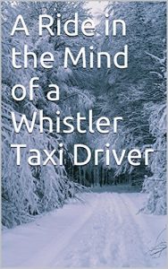 Baixar A Ride in the Mind of a Whistler Taxi Driver (English Edition) pdf, epub, ebook