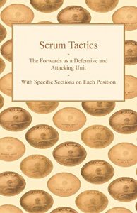 Baixar Scrum Tactics – The Forwards as a Defensive and Attacking Unit – With Specific Sections on Each Position pdf, epub, ebook