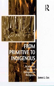 Baixar From Primitive to Indigenous: The Academic Study of Indigenous Religions (Vitality of Indigenous Religions) pdf, epub, ebook