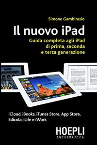 Baixar Il nuovo iPad: Guida completa agli iPad di prima, seconda e terza generazione (Informatica generale e sistemi operativi) pdf, epub, ebook