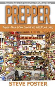Baixar PREPPER: Preppers Guide to Safe Survival and Self Sufficient Living (survival books, survivalism, prepping, off grid, saving life, preppers pantry, help … preppers pantry Book 1) (English Edition) pdf, epub, ebook