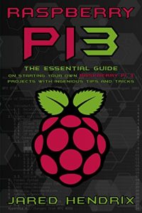 Baixar Raspberry Pi: The Essential Guide On Starting Your Own Raspberry Pi 3 Projects With Ingenious Tips & Tricks! (Computer Programming, Raspberry Pi 3) (English Edition) pdf, epub, ebook