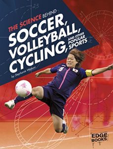 Baixar The Science Behind Soccer, Volleyball, Cycling, and Other Popular Sports (Science of the Summer Olympics) pdf, epub, ebook