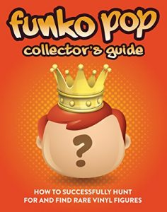 Baixar Funko Pop Collector’s Guide: How To Successfully Hunt For And Find Rare Vinyl Figures (English Edition) pdf, epub, ebook