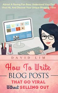 Baixar Blogging: How To Write Blog Posts That Go Viral Without Selling Out: Attract A Raving Fan Base, Understand Your First Viral Hit, And Discover Your Unique Blogging Voice (English Edition) pdf, epub, ebook