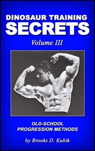 Baixar Dinosaur Training Secrets: Volume III: HOW TO USE OLD-SCHOOL PROGRESSION METHODS FOR FAST AND STEADY GAINS IN STRENGTH, MUSCLE AND POWER (English Edition) pdf, epub, ebook