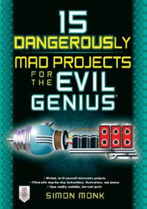 Baixar 15 Dangerously Mad Projects for the Evil Genius pdf, epub, ebook