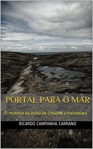 Baixar PORTAL PARA O MAR: O mistério da visita de Cthulhu a Itacoatiara (Portuguese Edition) pdf, epub, ebook