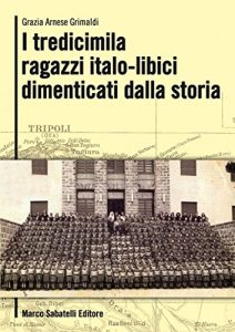 Baixar I tredicimila ragazzi italo-libici dimenticati dalla storia: L’incredibile storia di 13.000 bambini partiti dalla Libia nel 1939 e che hanno rivisto i genitori solo alla fine della 2° Guerra Mondiale pdf, epub, ebook