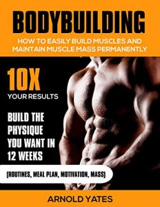 Baixar Bodybuilding: Addestramento del peso: come creare facilmente i muscoli e mantenere in modo permanente la Messa: 10 volte i risultati e costruire il fisico … grasso, sollevamento pesi, gainer di massa) pdf, epub, ebook