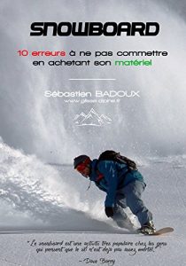 Baixar Snowboard : 10 erreurs à ne pas commettre en achetant son matériel: Planche, fixations, boots : le guide pour éviter de se tromper ! (French Edition) pdf, epub, ebook