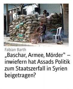 Baixar “Baschar, Armee, Mörder” – inwiefern hat Assads Politik zum Staatszerfall in Syrien beigetragen? (German Edition) pdf, epub, ebook