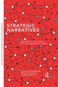 Baixar Strategic Narratives: Communication Power and the New World Order (Routledge Studies in Global Information, Politics and Society) pdf, epub, ebook