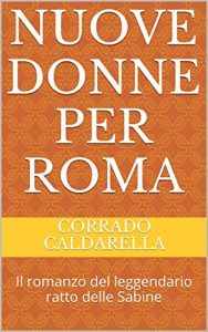 Baixar Nuove donne per Roma: Il romanzo del leggendario ratto delle Sabine pdf, epub, ebook