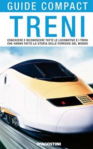 Baixar Treni: Conoscere e riconoscere tutte le locomotive e i treni che hanno fatto la storia delle ferrovie del mondo (Guide compact) pdf, epub, ebook