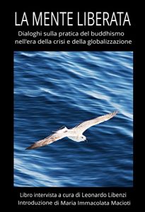 Baixar La mente liberata: Dialoghi sulla pratica del buddhismo nell’era della crisi e della globalizzazione pdf, epub, ebook