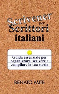 Baixar Scrivener per Scrittori italiani: Guida essenziale per organizzare, scrivere e compilare la tua storia pdf, epub, ebook