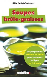 Baixar Soupes brûle-graisses: Un programme efficace et facile pour retrouver la ligne en 15 jours ! (SANTE POCHE) pdf, epub, ebook