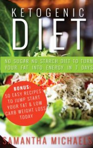 Baixar Ketogenic Diet : No Sugar No Starch Diet To Turn Your Fat Into Energy In 7 Days (Bonus : 50 Easy Recipes To Jump Start Your Fat & Low Carb Weight Loss Today) pdf, epub, ebook