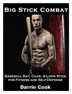 Baixar Big Stick Combat: Baseball Bat, Cane, & Long Stick for Fitness and Self-Defense (English Edition) pdf, epub, ebook