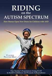 Baixar Riding on the Autism Spectrum: How Horses Open New Doors for Children with ASD: One Teacher’s Experiences Using EAAT to Instill Confidence and Promote Independence pdf, epub, ebook