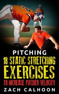 Baixar Pitching – 18 Static Stretching Exercises To Increase Pitcher Velocity (Pitcher Workouts Book 3) (English Edition) pdf, epub, ebook