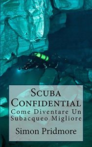 Baixar Scuba Confidential: Come Diventare Un Subacqueo Migliore pdf, epub, ebook