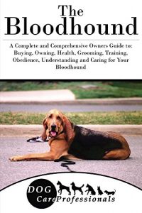Baixar The Bloodhound: A Complete and Comprehensive Owners Guide to: Buying, Owning, Health, Grooming, Training, Obedience, Understanding and Caring for Your … from a Puppy to Old Age) (English Edition) pdf, epub, ebook
