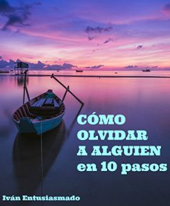 Baixar Cómo olvidar a alguien en 10 pasos: Deja de sufrir por amor (Spanish Edition) pdf, epub, ebook
