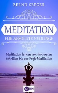 Baixar Meditation für absolute Neulinge: Meditation lernen von den ersten Schritten bis zur Profi-Meditation (meditation für anfänger, meditation lernen, meditation … meditation im alltag) (German Edition) pdf, epub, ebook