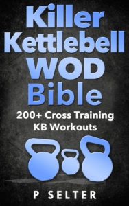 Baixar Kettlebell: Killer Kettlebell WOD Bible: 200+ Cross Training KB Workouts (Kettlebell, Kettlebell Workouts, Simple and Sinister, Kettlebell Training, Kettlebell … Exercises, WODs) (English Edition) pdf, epub, ebook